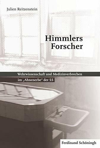 Julien Reitzenstein Himmlers Forscher. Wehrwissenschaft und Medizinverbrechen im ''Ahnenerbe'' der SS