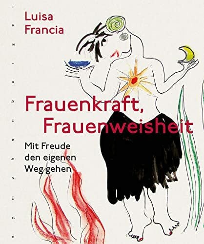 Francia, Luisa Frauenkraft, Frauenweisheit: Mit Freude den eigenen Weg gehen