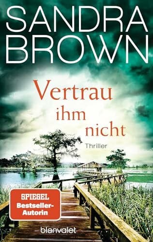 Göhler, Christoph Vertrau ihm nicht: Thriller - Atemlose Spannung trifft auf prickelnde Romantik – der Pageturner von SPIEGEL Bestsellerautorin Sandra Brown!