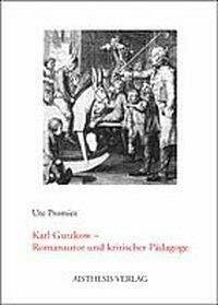 Promies, Ute Karl Gutzkow - Romanautor und kritischer Pädagoge: Diss.