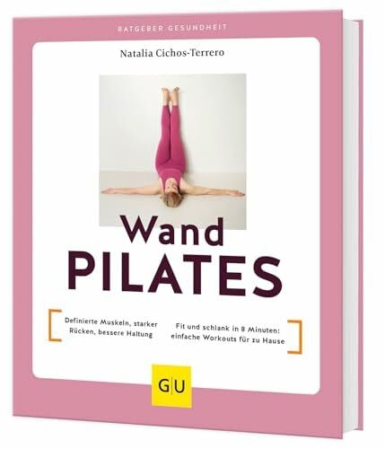 Cichos-Terrero, Natalia Wandpilates: Definierte Muskeln, starker Rücken, bessere Haltung / Fit und schlank in 8 Minuten: einfache Workouts für zu Hause (GU Yoga & Pilates)