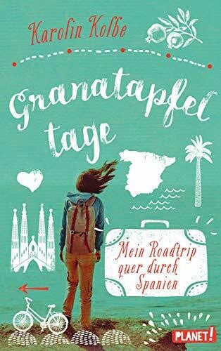Kolbe, Karolin Granatapfeltage – Mein Roadtrip quer durch Spanien