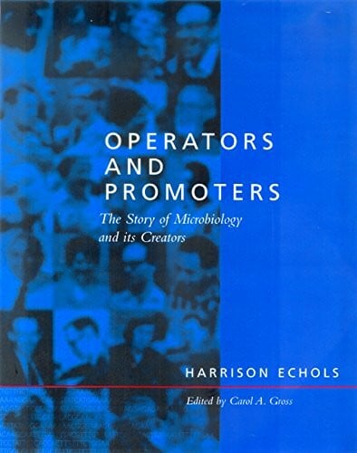 Echols, Harrison Operators and Promoters: The Story of Molecular Biology and Its Creators