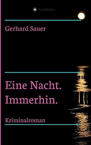Sauer, Gerhard Eine Nacht. Immerhin.: Kriminalroman