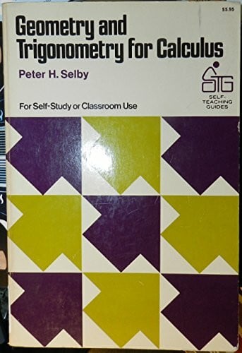 Selby, Peter H. Geometry and Trigonometry for Calculus (Self-teaching guides)