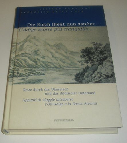 Delle Cave, Ferruccio Die Etsch fließt nun sanfter...: Reise durch das Überetsch und das Südtiroler Unterland