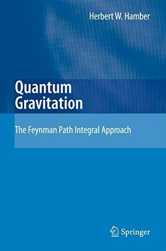 Hamber, Herbert W. Quantum Gravitation: The Feynman Path Integral Approach