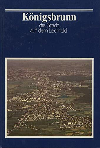 Wohlfarth, Friedrich Königsbrunn. Die Stadt auf dem Lechfeld