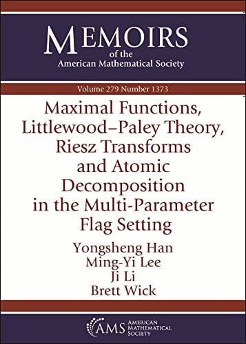 Wick, Brett Maximal Functions, Littlewood-paley Theory, Riesz Transforms and Atomic Decomposition in the Multi-parameter Flag Setting (Memoirs of the American Mathematical Society, 279)