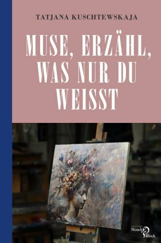 Kuschtewskaja, Tatjana Muse, erzähl, was nur du weißt ...: Musen und Modelle im Leben und Werk berühmter Künstler