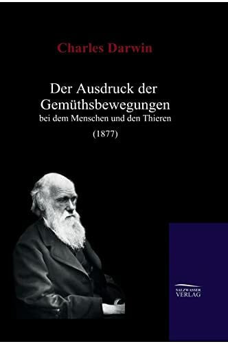 Darwin, Charles Der Ausdruck der Gemüthsbewegungen bei dem Menschen und den Thieren (1877)