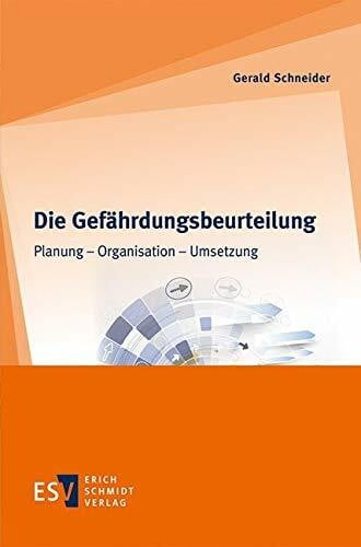 Dr. Gerald Schneider Die Gefährdungsbeurteilung: Planung - Organisation - Umsetzung