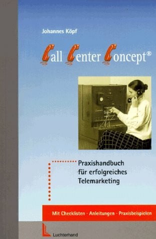 Köpf, Johannes Call Center Concept: Praxishandbuch für erfolgreiches Telemarketing