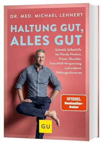 Lehnert, Dr. med. Michael Haltung gut, alles gut: Schnelle Selbsthilfe bei Handynacken, Frozen Shoulder, Zwerchfell-Verspannung und anderen Haltungsschmerzen (GU Gesundheit)