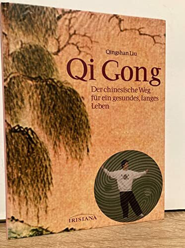 Qingshan, Liu Qi Gong: Der chinesische Weg für ein gesundes, langes Leben (Irisiana)
