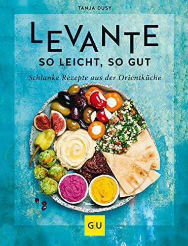 Dusy, Tanja Levante – so leicht, so gut: Schlanke Rezepte aus der Orientküche (Abnehmen mit GU)