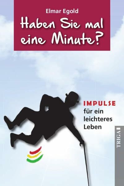 Egold, Elmar Haben Sie mal eine Minute?: IMPULSE für ein leichteres Leben