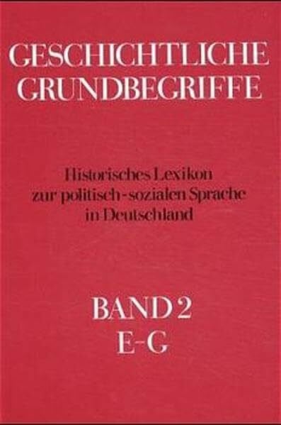 Reinhart Koselleck Geschichtliche Grundbegriffe, 8 Bde., Bd.2: E-G