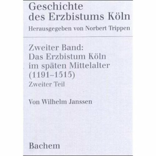 Janssen, Wilhelm Geschichte des Erzbistums Köln, Bd.2 : Das Bistum Köln im späten Mittelalter 1191-1515: BD II.2