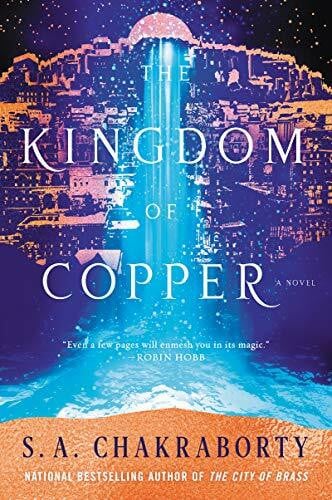 Chakraborty, S. A. The Kingdom of Copper: A Novel (The Daevabad Trilogy, 2)