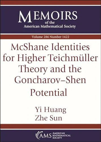 Sun, Zhe McShane Identities for Higher Teichmuller Theory and the Goncharov-Shen Potential (Memoirs of the American Mathematical Society)