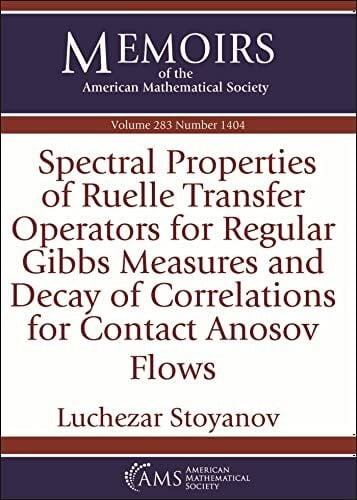 Stoyanov, Luchezar Spectral Properties of Ruelle Transfer Operators for Regular Gibbs Measures and Decay of Correlations for Contact Anosov Flows (Memoirs of the American Mathematical Society, 283)