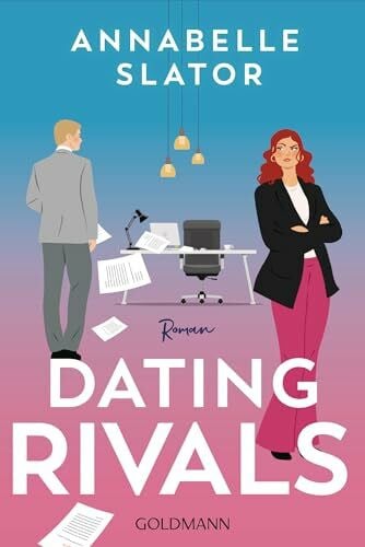Slator, Annabelle Dating Rivals: Roman - »Dieses Buch ist genau das richtige für alle Enemies to Lovers Fans.« (Cosmopolitan)