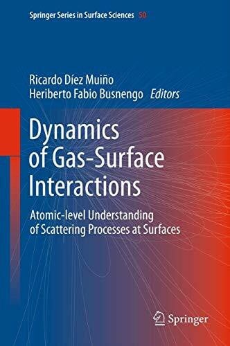 Busnengo, Heriberto Fabio Dynamics of Gas-Surface Interactions: Atomic-level Understanding of Scattering Processes at Surfaces (Springer Series in Surface Sciences, 50, Band 50)
