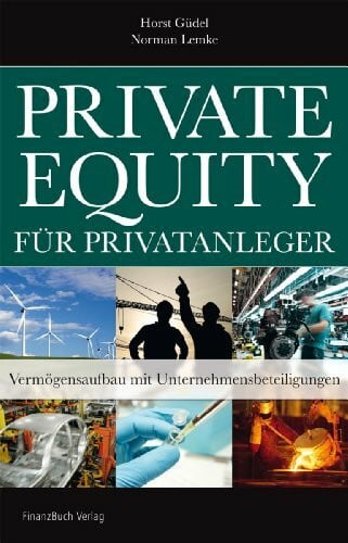 Lemke, Norman Private Equity für Privatanleger: Vermögensaufbau mit Unternehmensbeteiligung
