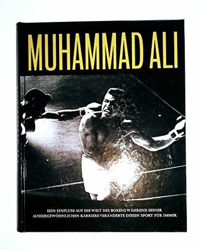 Strathmore, William Muhammad Ali: Sein Einfluss auf die Welt des Boxens während seiner aussergewöhnlichen Karriere veränderte diesen Sport für immer