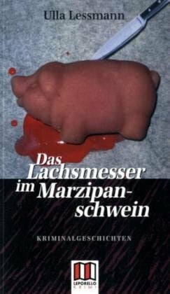 Lessmann, Ulla Das Lachsmesser im Marzipanschwein: Kriminalgeschichten