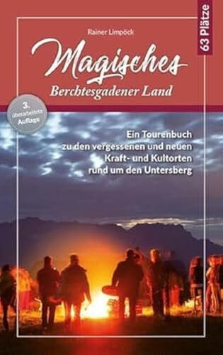 Limpöck, Rainer Magisches Berchtesgadener Land: Ein Wanderführer zu den vergessenen und neuen Kraft- und Kultorten rund um den Untersberg
