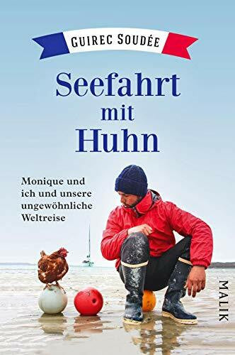 Schmidt, Katharina Seefahrt mit Huhn: Monique und ich und unsere ungewöhnliche Weltreise | Unterhaltsamer Reisebericht einer Weltumsegelung | Außergewöhnliches Geschenk für Segler