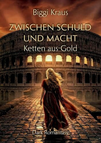 Kraus, Biggi Zwischen Schuld und Macht: Ketten aus Gold