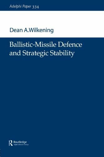 Wilkening, Dean A. Ballistic-Missile Defence and Strategic Stability (Adelphi Papers)