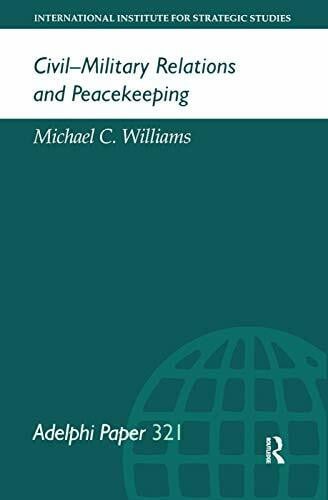 Williams, Michael C. Civil-Military Relations & Peacekeeping (Adelphi Papers, 321)