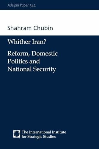 Chubin, Shahram Wither Iran?: Reform, Domestic Politics and National Security (Adelphi Papers, 342, Band 342)