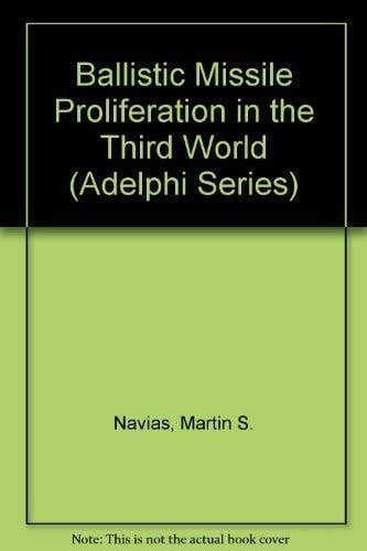 Navias, Martin Ballistic Missile Proliferation in the Third World (Adelphi Papers)