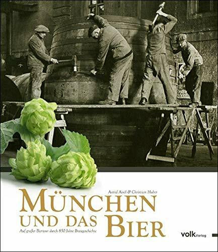 Huber, Christian München und das Bier. Auf großer Biertour durch 850 Jahre Braugeschichte