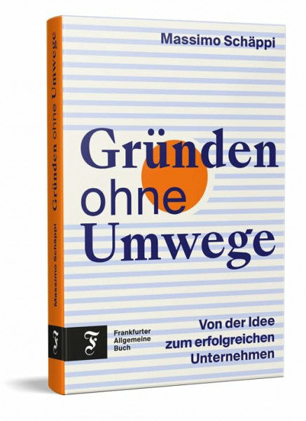 Schäppi, Massimo Gründen ohne Umwege: Von der Idee zum erfolgreichen Unternehmen