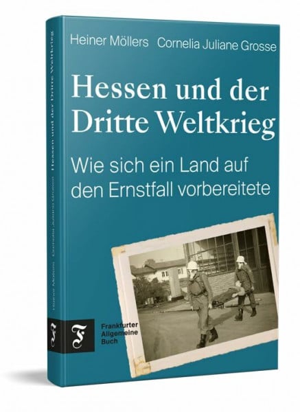 Grosse, Cornelia Juliane Hessen und der Dritte Weltkrieg: Wie sich ein Land auf den Ernstfall vorbereitete