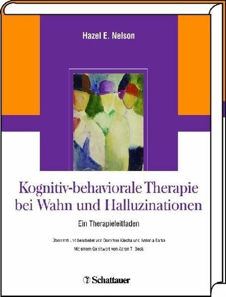 Beck, Aaron T. Kognitiv-behaviorale Therapie bei Wahn und Halluzinationen: Ein Therapieleitfaden ÜberSetzt und bearbeitet von Dorothee Klecha und Antonia Barke