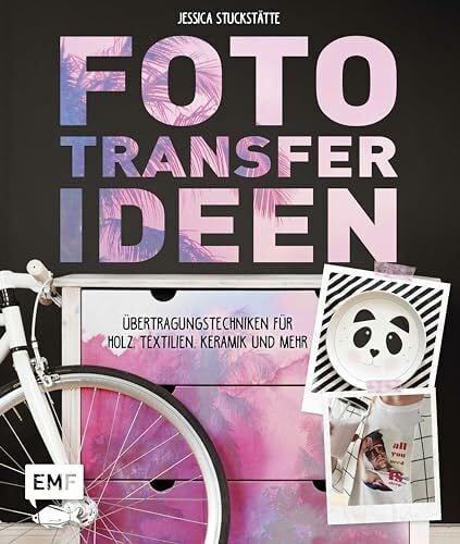 Stuckstätte, Jessica Fototransfer-Ideen: Übertragungstechniken für Holz, Textilien, Keramik und mehr