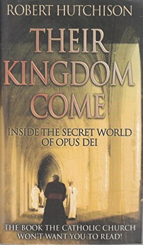 Hutchison, Robert Their Kingdom Come: Inside the Secret World of Opus Dei