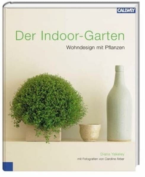 Yakeley, Diana Der Indoor-Garten: Wohndesign mit Pflanzen
