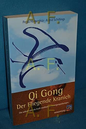 Schillings, Astrid Qi Gong – Der fliegende Kranich: Die selbstheilende Kraft meditativer Bewegungsübungen