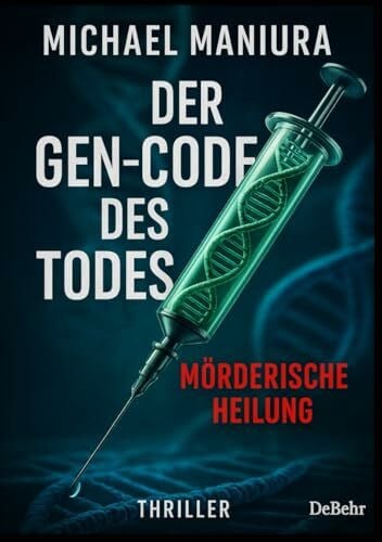 Maniura, Michael Der Gen-Code des Todes – Mörderische Heilung - Thriller