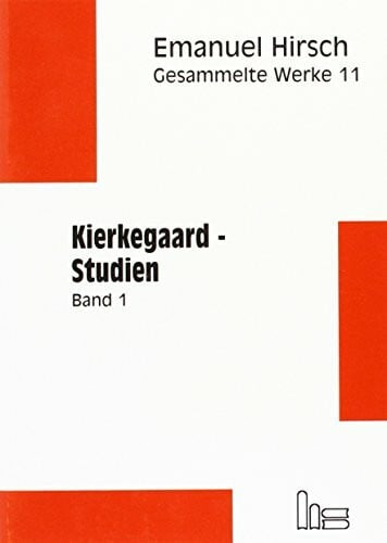 Hirsch, Emanuel Emanuel Hirsch - Gesammelte Werke / Kierkegaard-Studien, Band 1 + 2: (vollständiger Text der Originalausgabe, neu gesetzt in Antiqua)
