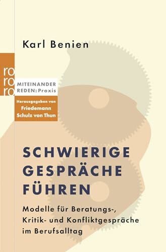 Friedemann Schulz von Thun Schwierige Gespräche führen: Modelle für Beratungs-, Kritik- und Konfliktgespräche im Berufsalltag