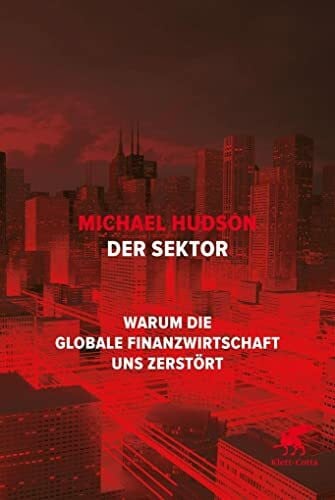 Merkel, Dorothee Der Sektor: Warum die globale Finanzwirtschaft uns zerstört